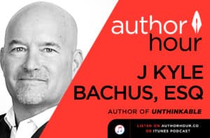 A headshot of catastrophic injury lawyer Kyle Bachus. The text beside him says, "author hour J KYLE BACHUS, ESQ. Author of Unthinkable." 